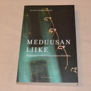 Jaana Parviainen Meduusan liike - Mobiiliajan tiedonmuodustuksen filosofiaa