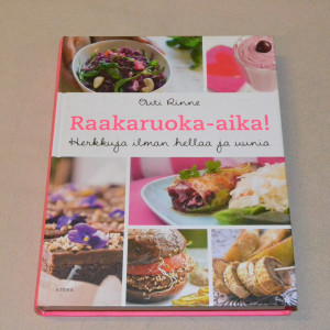 Outi Rinne Raakaruoka-aika! Herkkuja ilman hellaa ja uunia