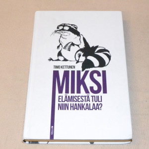Timo Kettunen Miksi elämisestä tuli niin hankalaa?