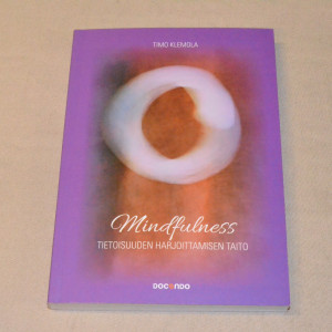Timo Klemola Mindfulness - Tietoisuuden harjoittamisen taito