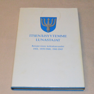 Itsenäisyytemme lunastajat Reisjärvisten kohtalonvuodet 1918, 1939 - 1940, 1941 - 1945