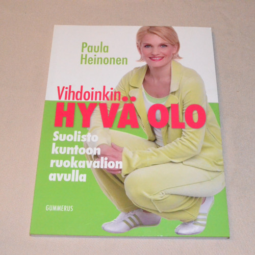 Paula Heinonen Vihdoinkin hyvä olo - Suolisto kuntoon ruokavalion avulla