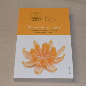 Thich Nhat Hanh & Lilian Cheung Maistele ja nauti - Tasapainoiseksi tietoisen syömisen avulla
