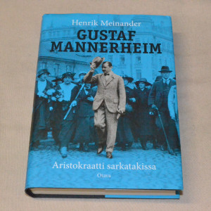 Henrik Meinander Gustaf Mannerheim - Aristokraatti sarkatakissa