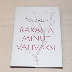 Aino Suhola Rakasta minut vahvaksi