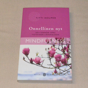Titti Holmer Onnellinen nyt - Käytännön opas tietoiseen läsnäoloon