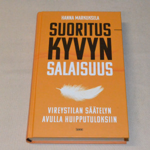 Hanna Markuksela Suorituskyvyn salaisuus - Vireystilan säätelyn avulla huipputuloksiin