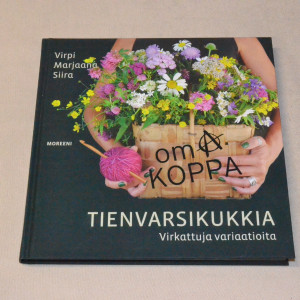 Virpi Marjaana Siira Omakoppa Tienvarsikukkia - Virkattuja variaatioita