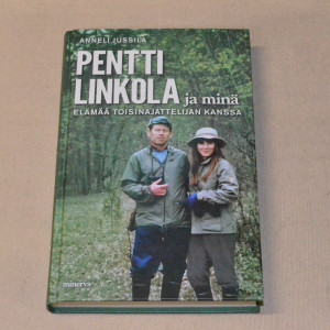 Anneli Jussila Pentti Linkola ja minä - Elämää toisinajattelijan kanssa