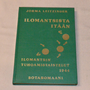 Jorma Leitzinger Ilomantsista itään - Ilomantsin tuhoamistaistelut 1944