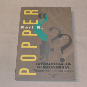 Karl R. Popper Arvauksia ja kumoamisia - Tieteellisen tiedon kasvu