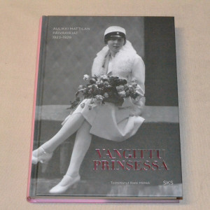 Rami Mähkä (toim.) Vangittu prinsessa - Aulikki Mattilan päiväkirjat 1923 - 1929