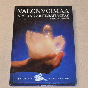 Anne Hietanen Valonvoimaa - Kivi- ja väriterapiaopas