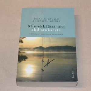 Susan M. Orsillo & Lizabeth Roemer Mielekkäästi irti ahdistuksesta