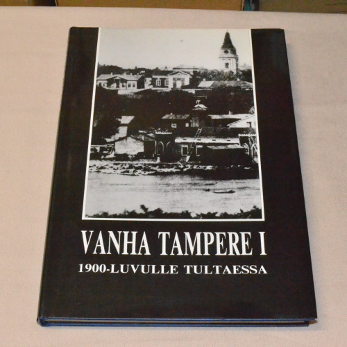 Vanha Tampere I 1900-luvulle tultaessa