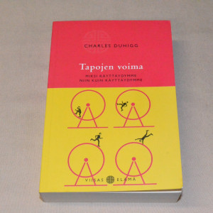 Charles Duhigg Tapojen voima - Miksi käyttäydymme niin kuin käyttäydymme