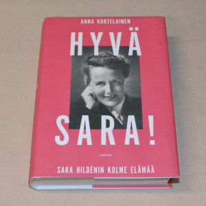 Anna Kortelainen Hyvä Sara! Sara Hildénin kolme elämää