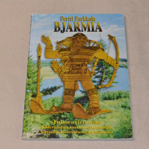 Pertti Parkkola Bjarmia - Tulioravien maa Kalevalaisia matkakertomuksia Savosta, Kalevalasta ja Komista