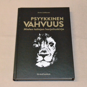 Jarmo Liukkonen Psyykkinen vahvuus - Mielen taitojen harjoituskirja