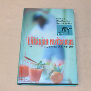 Patrik Borg - Mikael Fogelholm - Hannele Hiilloskorpi Liikkujan ravitsemus - Teoriasta käytäntöön