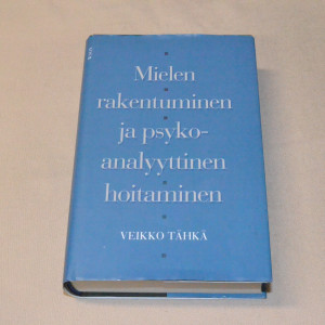 Veikko Tähkä Mielen rakentuminen ja psykoanalyyttinen hoitaminen