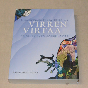 Liisa Enwald ja Tuula Hökkä (toim.) Virren virtaa - Veisattu runo ennen ja nyt