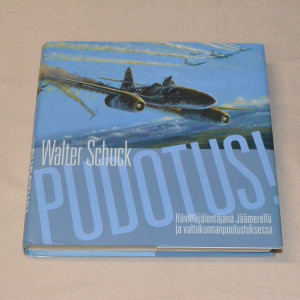 Walter Schuck Pudotus! Hävittäjälentäjänä Jäämerellä ja valtakunnanpuolustuksessa