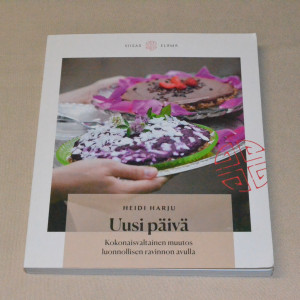 Heidi Harju Uusi päivä - Kokonaisvaltainen muutos luonnollisen ravinnon avulla
