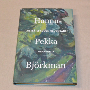 Hannu-Pekka Björkman Metsä ei kuule neuvojani