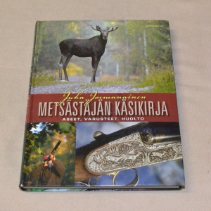 Juha Jormanainen Metsästäjän käsikirja - Aseet, varusteet, huolto