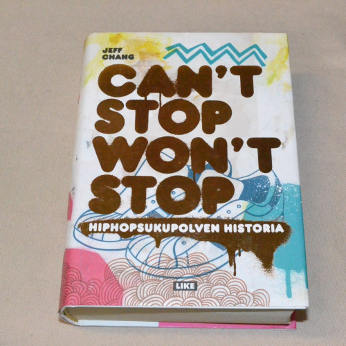 Jeff Chang Can´t Stop Won´t Stop - Hiphopsukupolven historia