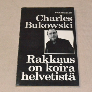 Charles Bukowski Rakkaus on koira helvetistä