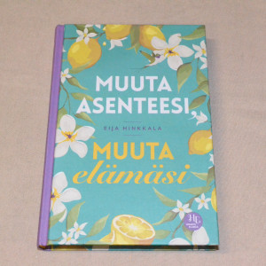 Eija Hinkkala Muuta asenteesi, muuta elämäsi