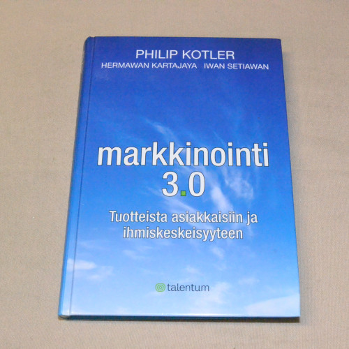 Markkinointi 3.0 Tuotteista asiakkaisiin ja ihmiskeskeisyyteen