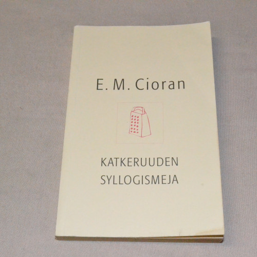 E.M. Cioran Katkeruuden syllogismeja