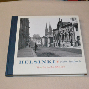 Helsinki Valon kaupunki - Helsingfors med I. K. Inhas ögon