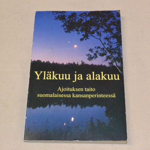 Yläkuu ja alakuu - Ajoituksen taito suomalaisessa kansanperinteessä