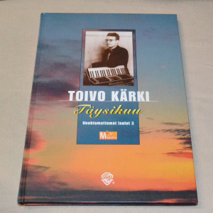 Toivo Kärki Täysikuu - Unohtumattomat laulut 3