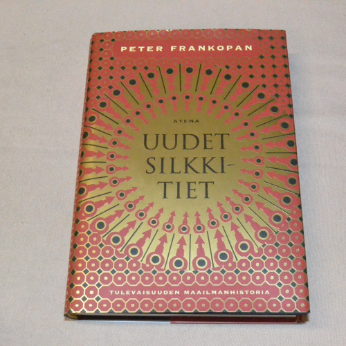 Peter Frankopan Uudet silkkitiet - Tulevaisuuden maailmanhistoria