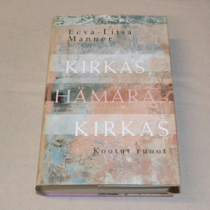 Eeva-Liisa Manner Kirkas, hämärä, kirkas - Kootut runot