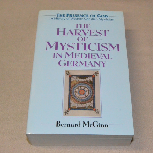 Bernard McGinn The Harvest of Mysticism in Medieval Germany