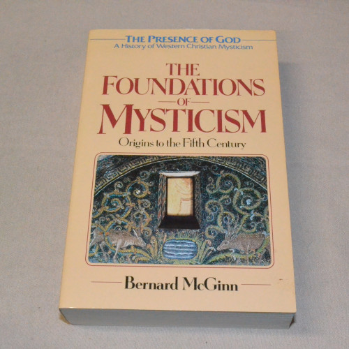 Bernard McGinn The Foundations of Mysticism