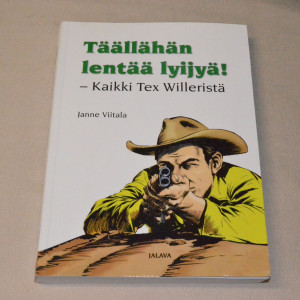 Janne Viitala Täällähän lentää lyijyä! - Kaikki Tex Willeristä