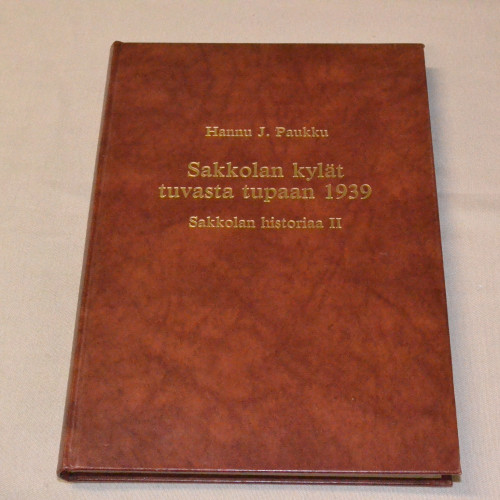 Hannu J. Paukku Sakkolan kylät tuvasta tupaan 1939 - Sakkolan historiaa II