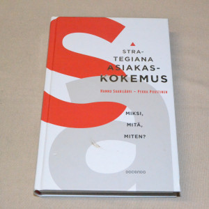Hannu Saarijärvi - Pekka Puustinen Strategiana asiakaskokemus