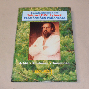 Luontaishoidon isä Tohtori E.W. Lybeck Elämänmäen parantaja