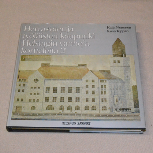 Kaija Nenonen - Kirsti Toppari Herrasväen ja työläisten kaupunki Helsingin vanhoja kortteleita 2