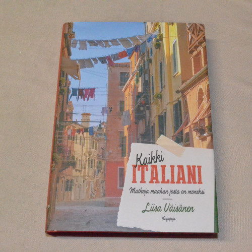 Liisa Väisänen Kaikki Italiani - Matkoja maahan josta on moneksi