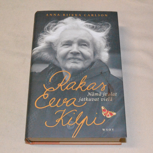 Anna-Riikka Carlson Rakas Eeva Kilpi - Nämä juhlat jatkuvat vielä