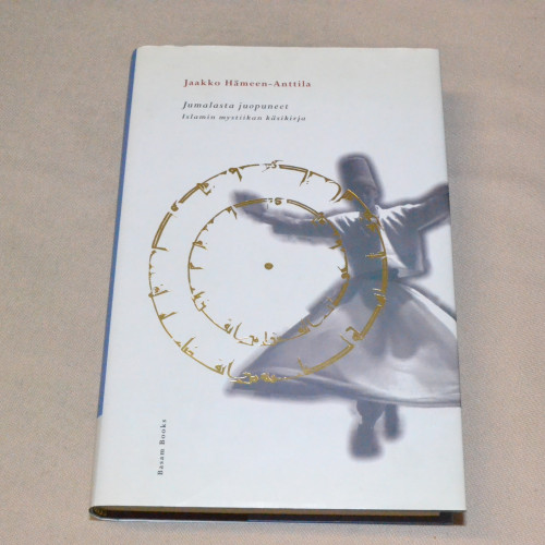 Jaakko Hämeen-Anttila Jumalasta juopuneet - Islamin mystiikan käsikirja